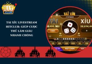 Tài xỉu Livestream Hitclub