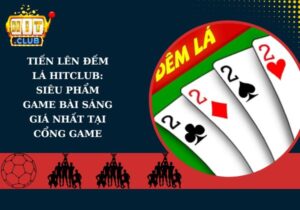 Tiến lên đếm lá Hitclub